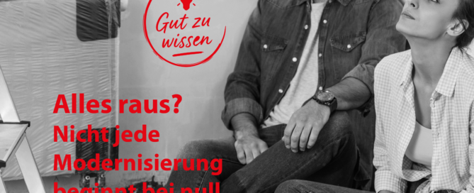 Alles raus? Nicht jede Modernisierung beginnt bei null.